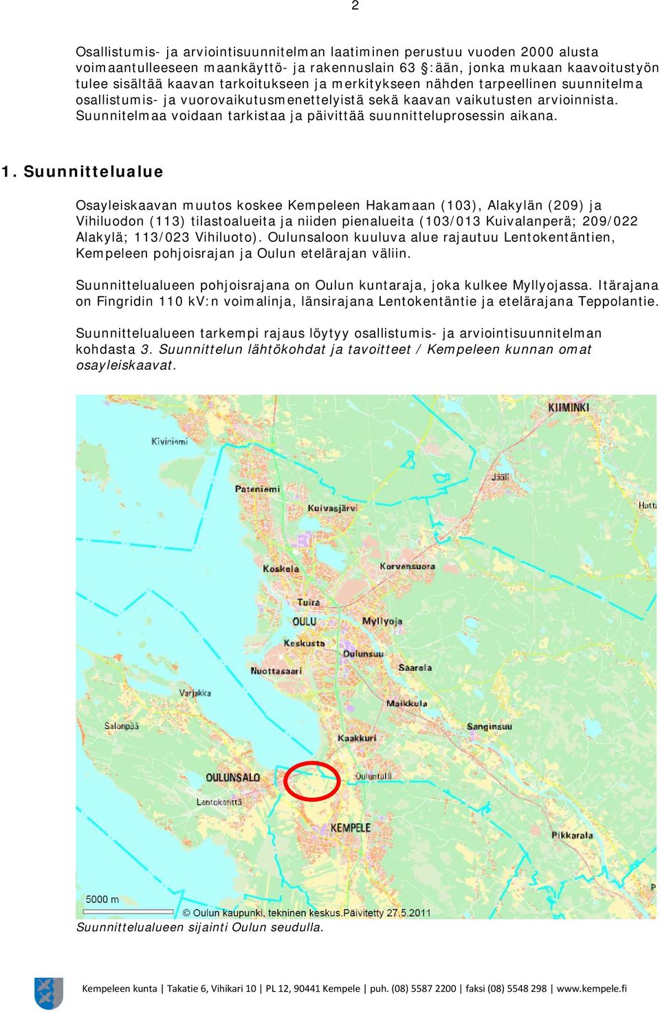 Suunnitelmaa voidaan tarkistaa ja päivittää suunnitteluprosessin aikana. 1.