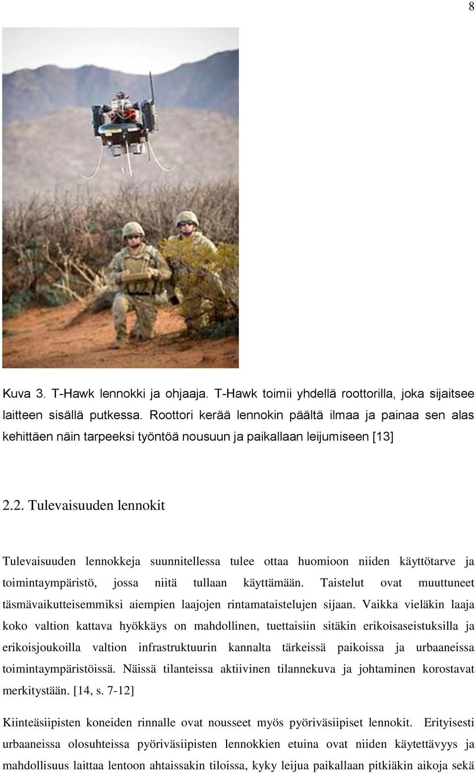 2. Tulevaisuuden lennokit Tulevaisuuden lennokkeja suunnitellessa tulee ottaa huomioon niiden käyttötarve ja toimintaympäristö, jossa niitä tullaan käyttämään.