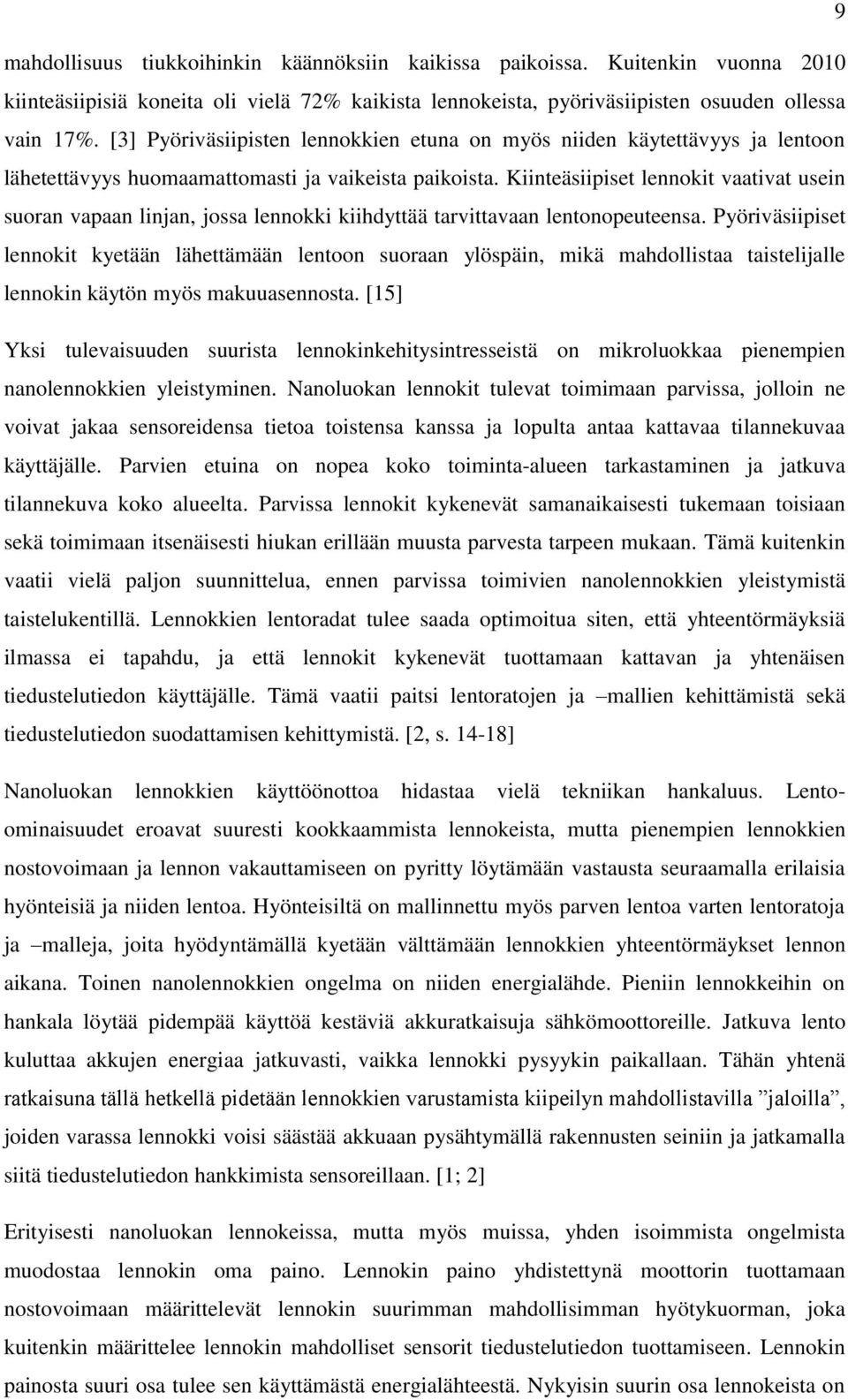 Kiinteäsiipiset lennokit vaativat usein suoran vapaan linjan, jossa lennokki kiihdyttää tarvittavaan lentonopeuteensa.