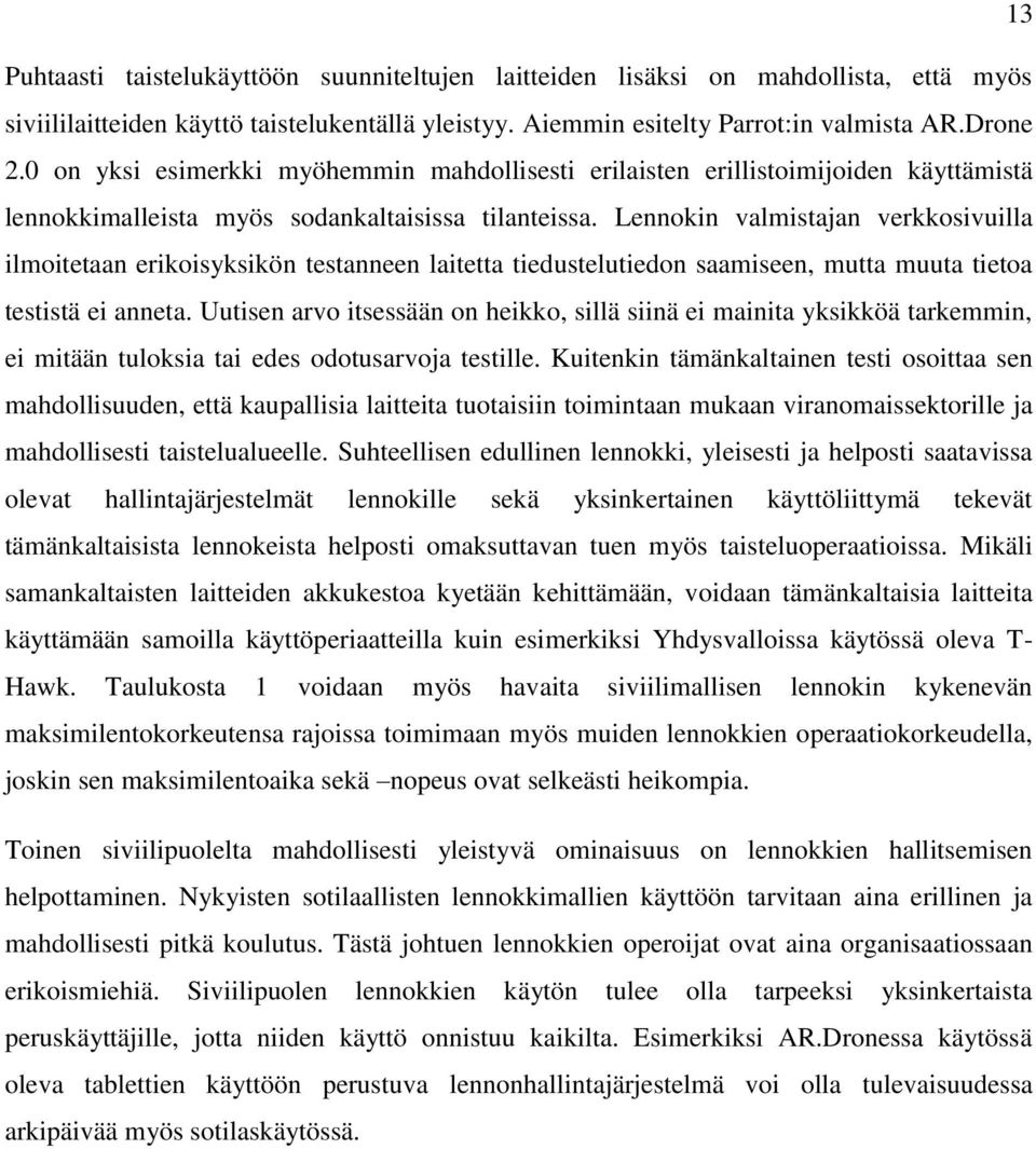 Lennokin valmistajan verkkosivuilla ilmoitetaan erikoisyksikön testanneen laitetta tiedustelutiedon saamiseen, mutta muuta tietoa testistä ei anneta.