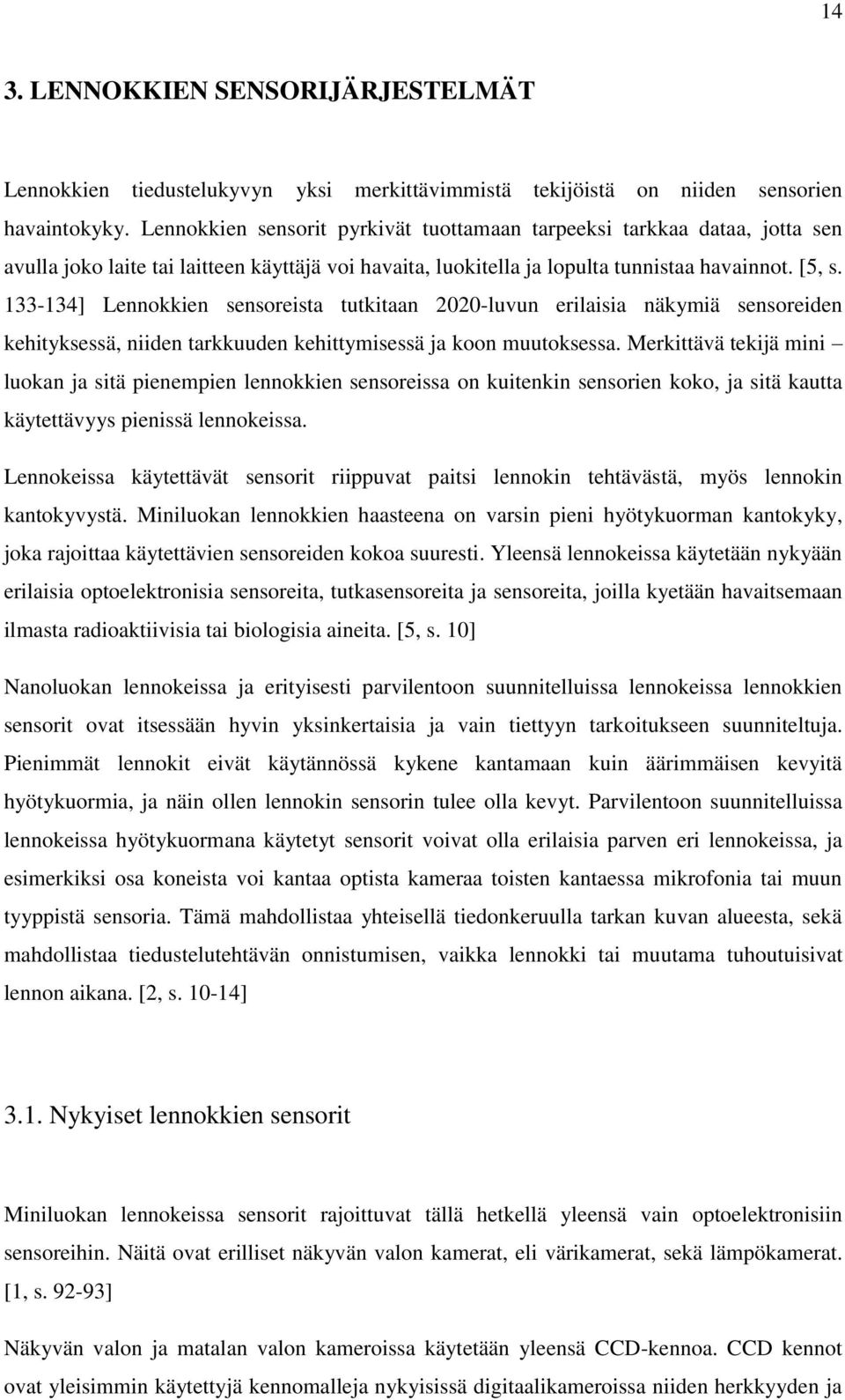 133-134] Lennokkien sensoreista tutkitaan 2020-luvun erilaisia näkymiä sensoreiden kehityksessä, niiden tarkkuuden kehittymisessä ja koon muutoksessa.
