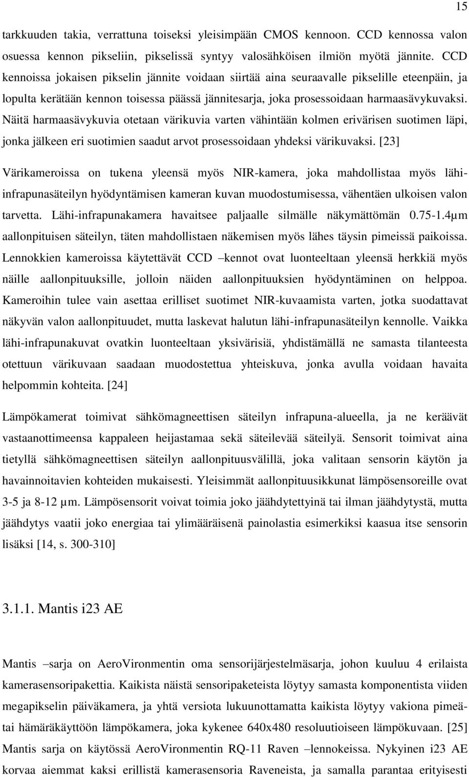 Näitä harmaasävykuvia otetaan värikuvia varten vähintään kolmen erivärisen suotimen läpi, jonka jälkeen eri suotimien saadut arvot prosessoidaan yhdeksi värikuvaksi.