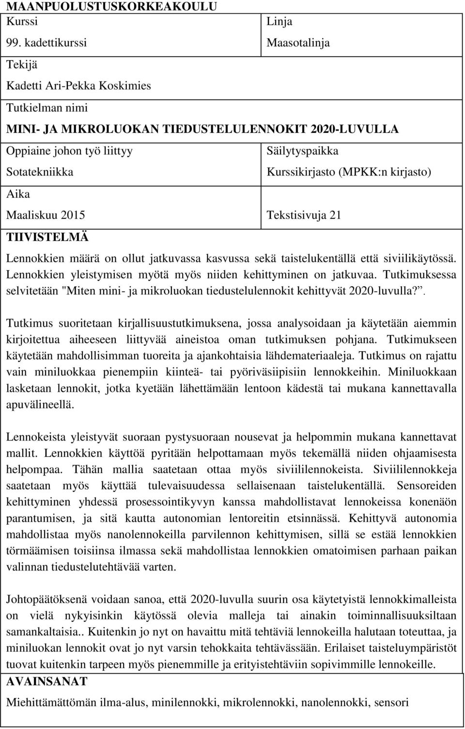 Maaliskuu 2015 Tekstisivuja 21 TIIVISTELMÄ Kurssikirjasto (MPKK:n kirjasto) Lennokkien määrä on ollut jatkuvassa kasvussa sekä taistelukentällä että siviilikäytössä.