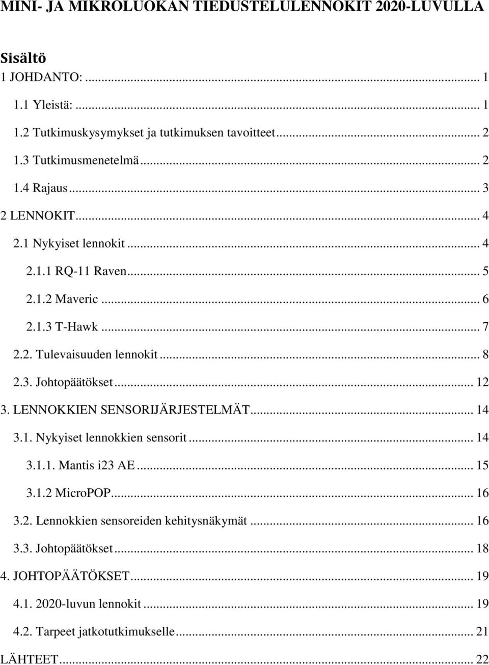 .. 8 2.3. Johtopäätökset... 12 3. LENNOKKIEN SENSORIJÄRJESTELMÄT... 14 3.1. Nykyiset lennokkien sensorit... 14 3.1.1. Mantis i23 AE... 15 3.1.2 MicroPOP... 16 3.2. Lennokkien sensoreiden kehitysnäkymät.