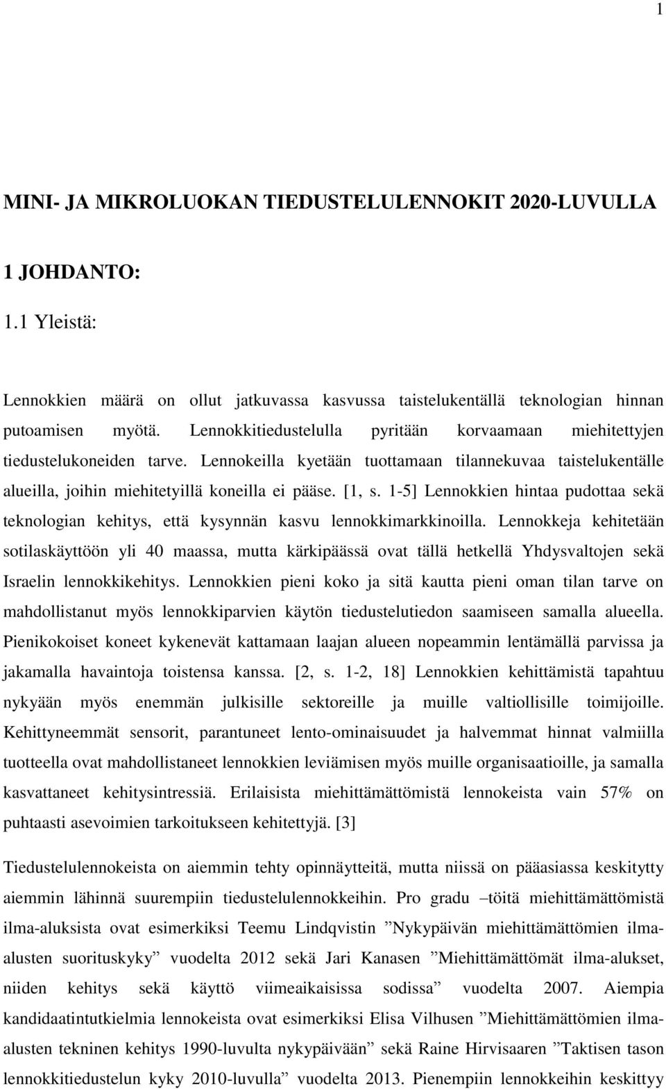 1-5] Lennokkien hintaa pudottaa sekä teknologian kehitys, että kysynnän kasvu lennokkimarkkinoilla.