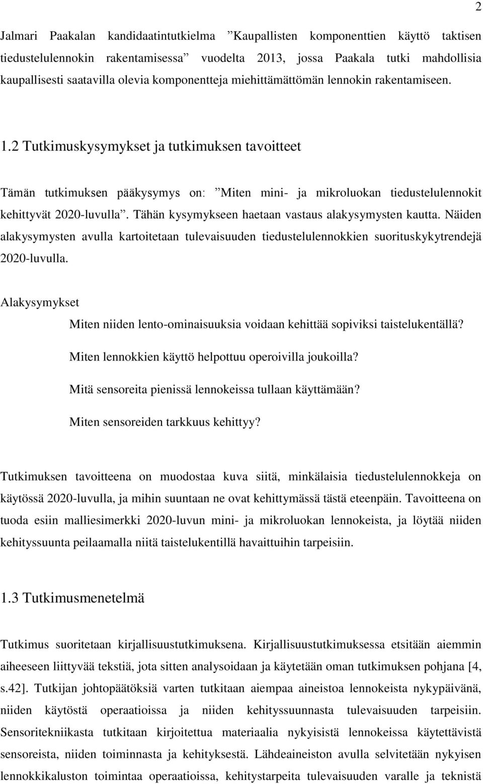 2 Tutkimuskysymykset ja tutkimuksen tavoitteet Tämän tutkimuksen pääkysymys on: Miten mini- ja mikroluokan tiedustelulennokit kehittyvät 2020-luvulla.