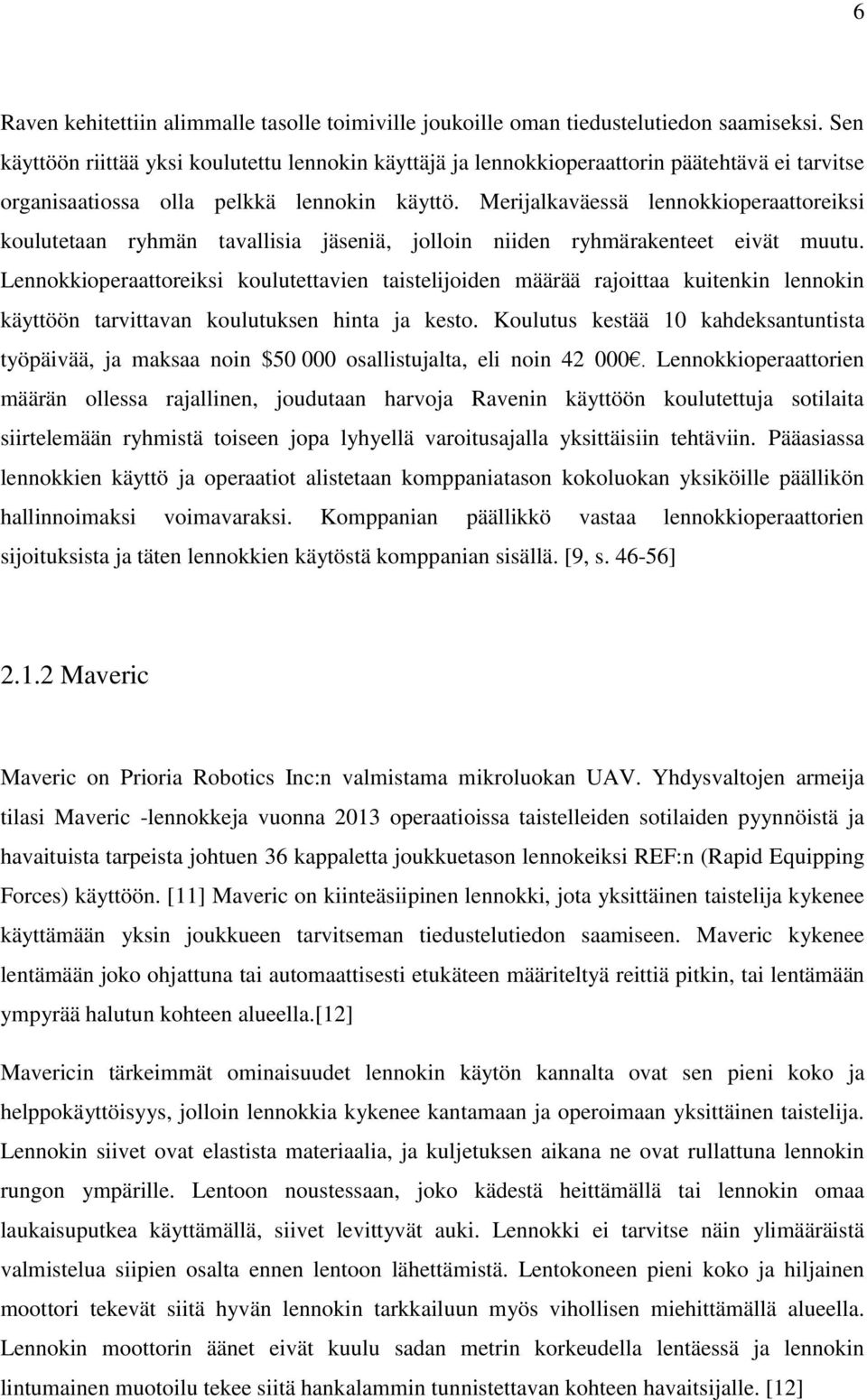 Merijalkaväessä lennokkioperaattoreiksi koulutetaan ryhmän tavallisia jäseniä, jolloin niiden ryhmärakenteet eivät muutu.