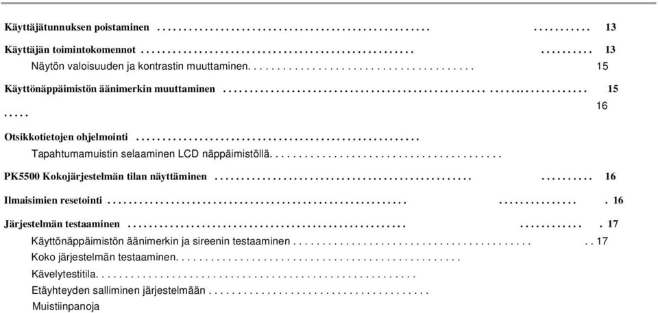 ..................................................... Tapahtumamuistin selaaminen LCD näppäimistöllä........................................ PK5500 Kokojärjestelmän tilan näyttäminen.