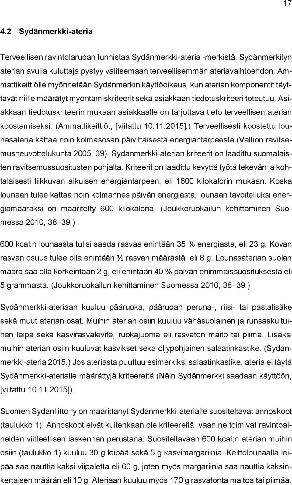 Asiakkaan tiedotuskriteerin mukaan asiakkaalle on tarjottava tieto terveellisen aterian koostamiseksi. (Ammattikeittiöt, [viitattu 10.11.2015].