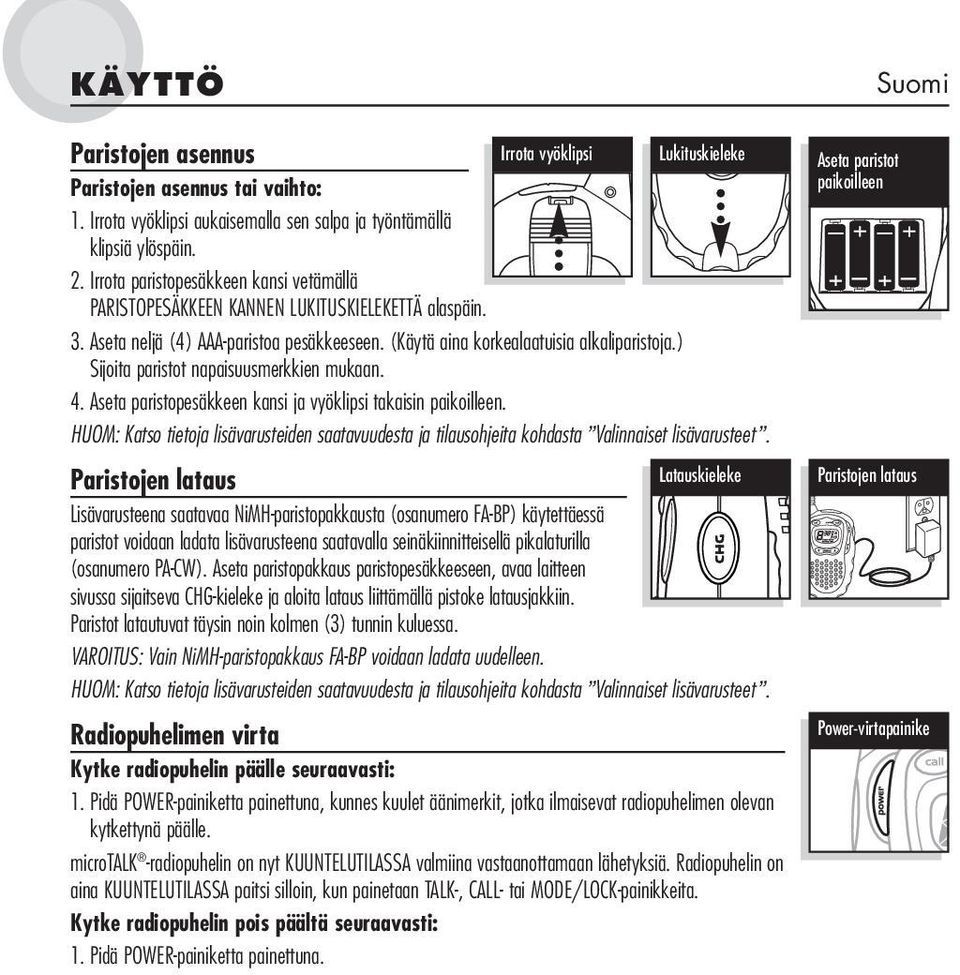 ) Sijoita paristot napaisuusmerkkien mukaan. 4. Aseta paristopesäkkeen kansi ja vyöklipsi takaisin paikoilleen.