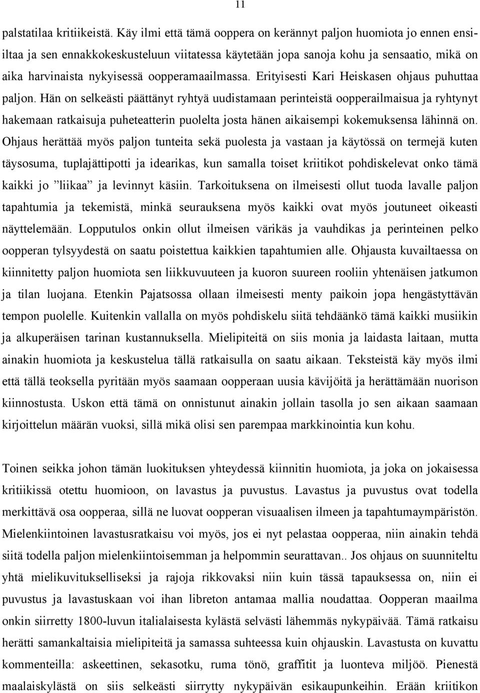 oopperamaailmassa. Erityisesti Kari Heiskasen ohjaus puhuttaa paljon.