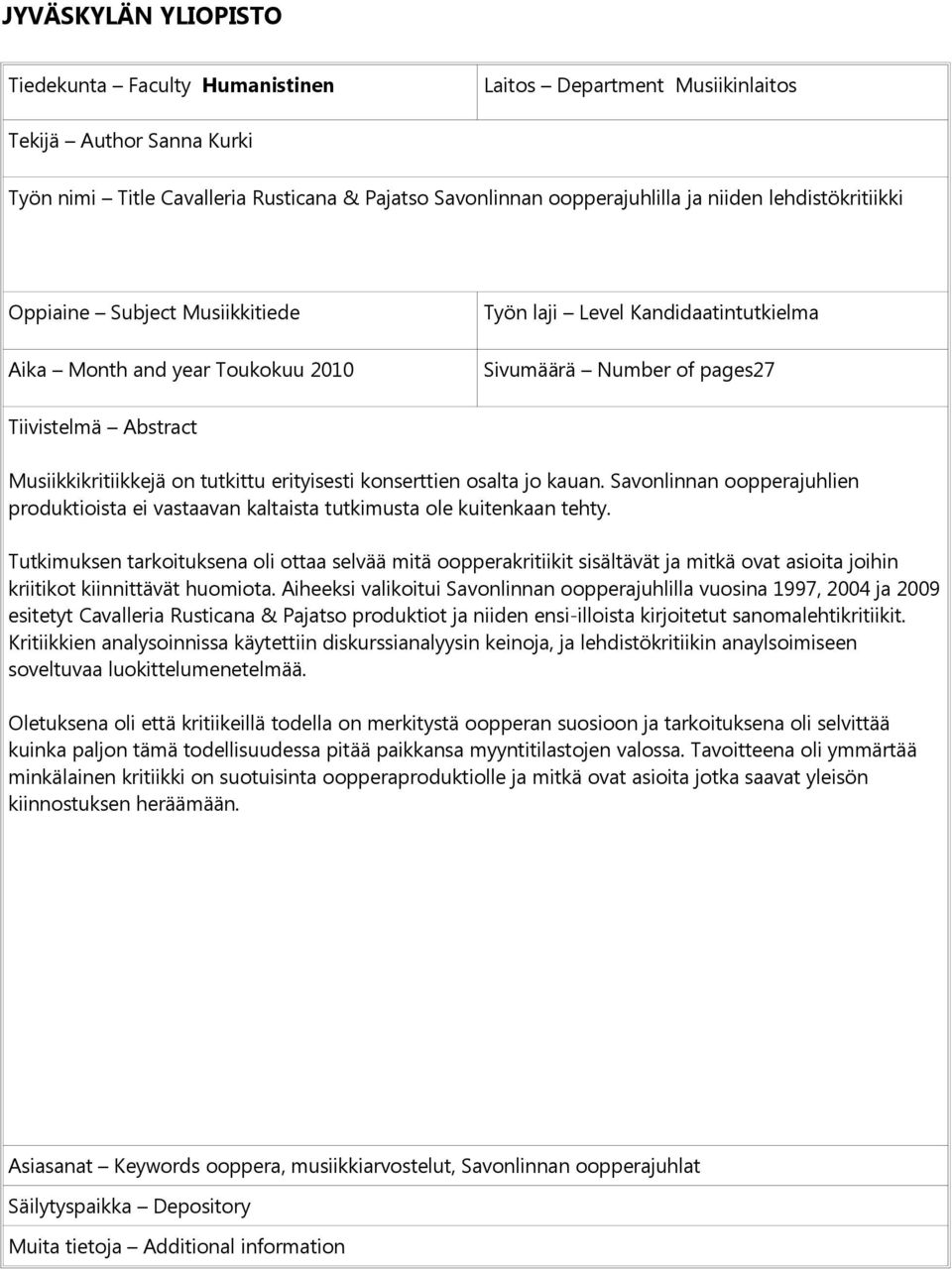tutkittu erityisesti konserttien osalta jo kauan. Savonlinnan oopperajuhlien produktioista ei vastaavan kaltaista tutkimusta ole kuitenkaan tehty.