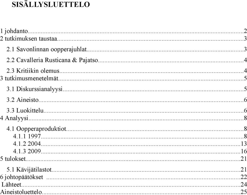 3 Luokittelu...6 4 Analyysi...8 4.1 Oopperaproduktiot...8 4.1.1 1997...8 4.1.2 2004...13 4.1.3 2009.