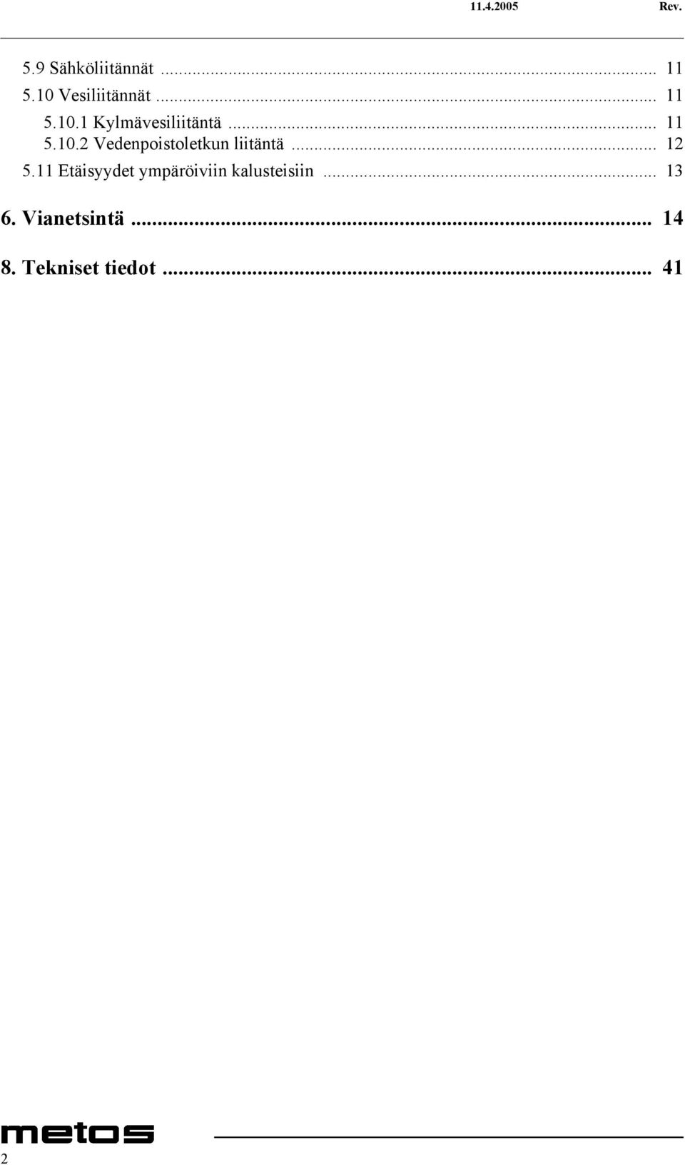 .. 12 5.11 Etäisyydet ympäröiviin kalusteisiin... 13 6.