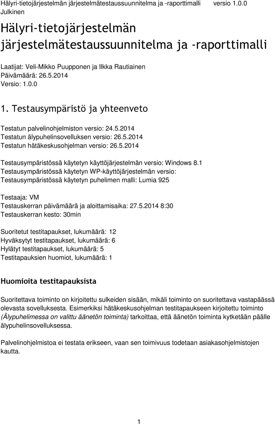 1 Testausympäristössä käytetyn WP-käyttöjärjestelmän versio: Testausympäristössä käytetyn puhelimen malli: Lumia 925 