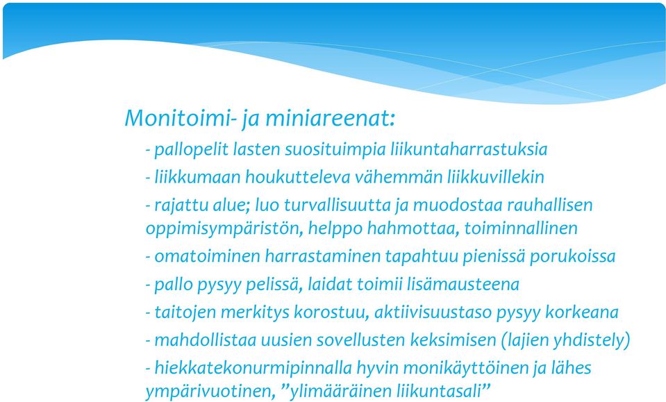 pienissä porukoissa - pallo pysyy pelissä, laidat toimii lisämausteena - taitojen merkitys korostuu, aktiivisuustaso pysyy korkeana -