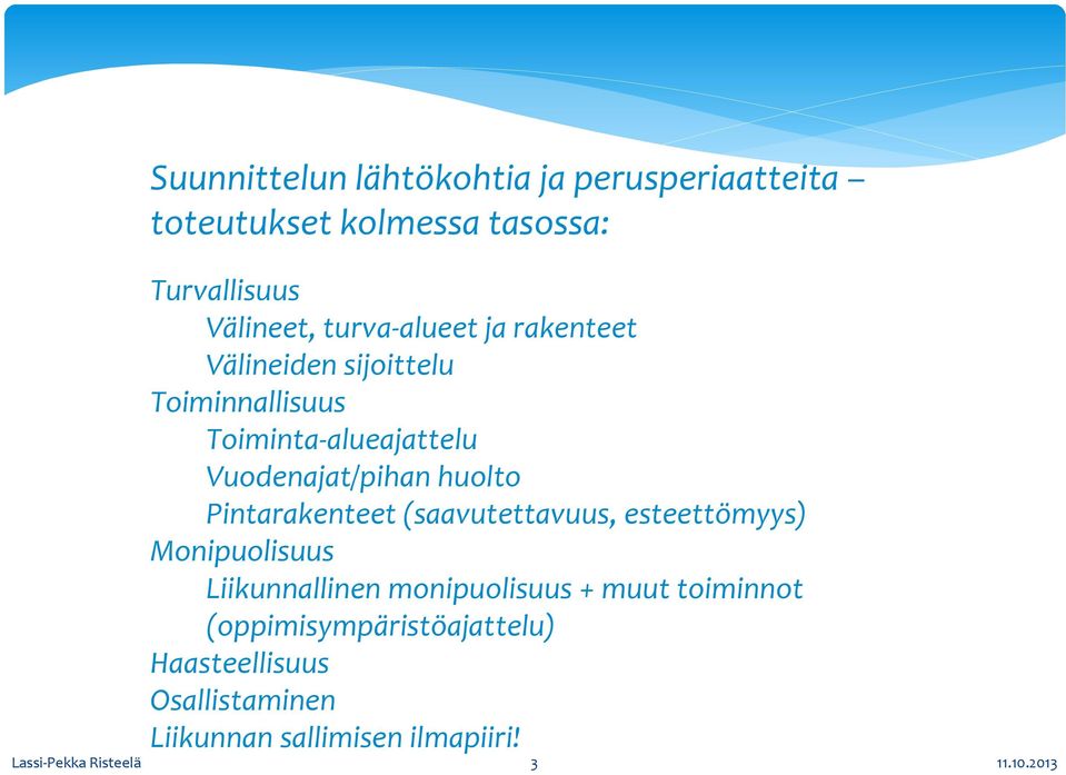 huolto Pintarakenteet (saavutettavuus, esteettömyys) Monipuolisuus Liikunnallinen monipuolisuus + muut