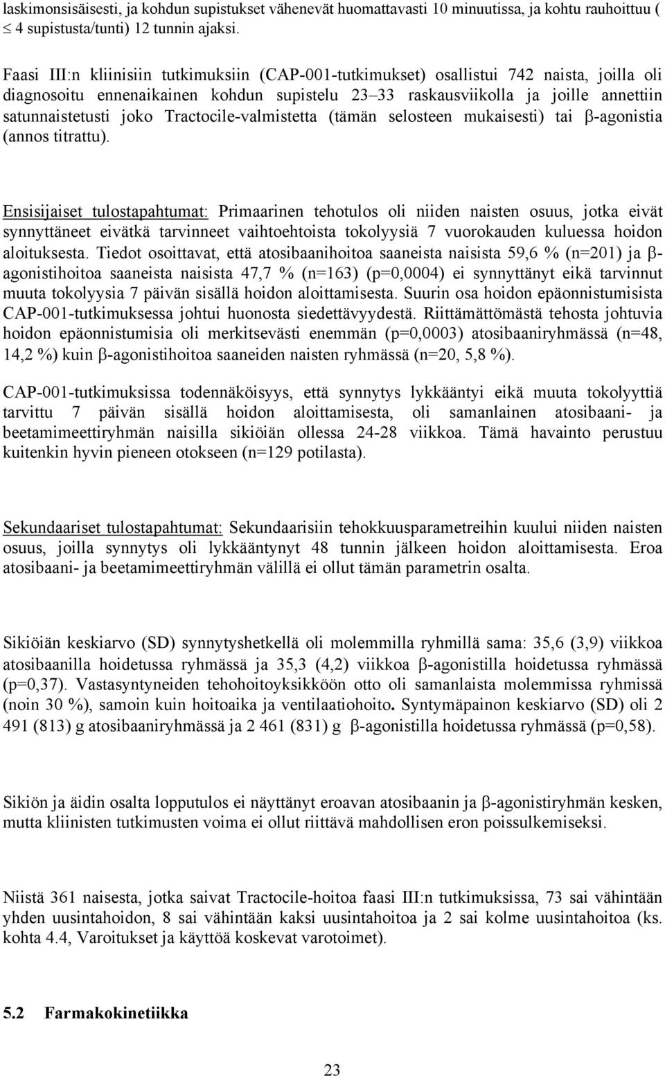 Tractocile-valmistetta (tämän selosteen mukaisesti) tai β-agonistia (annos titrattu).