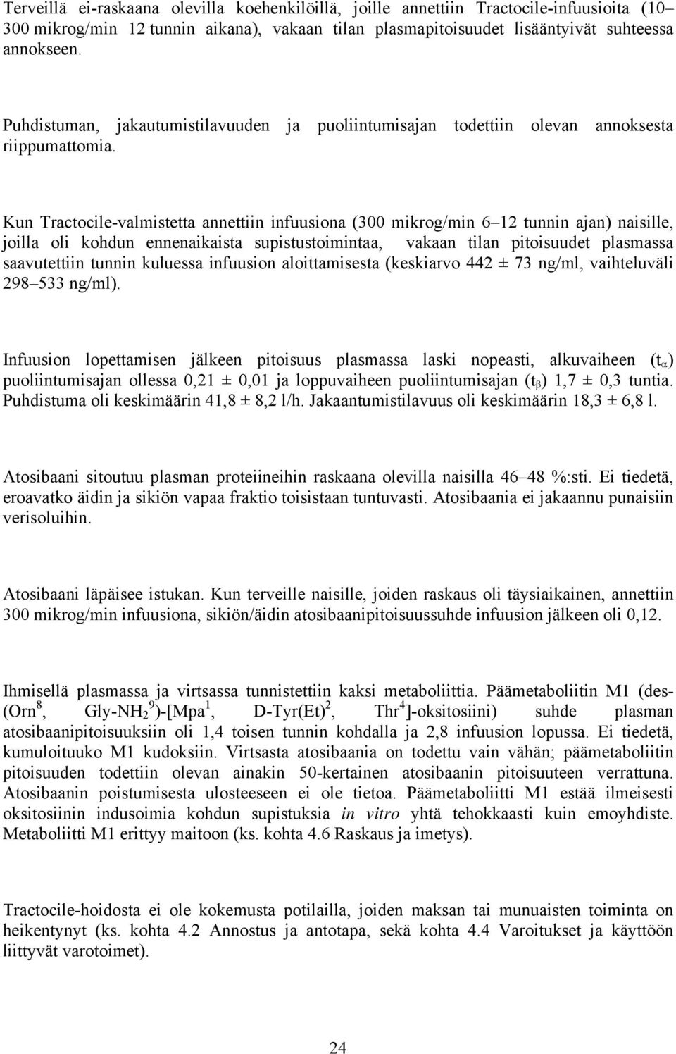 Kun Tractocile-valmistetta annettiin infuusiona (300 mikrog/min 6 12 tunnin ajan) naisille, joilla oli kohdun ennenaikaista supistustoimintaa, vakaan tilan pitoisuudet plasmassa saavutettiin tunnin