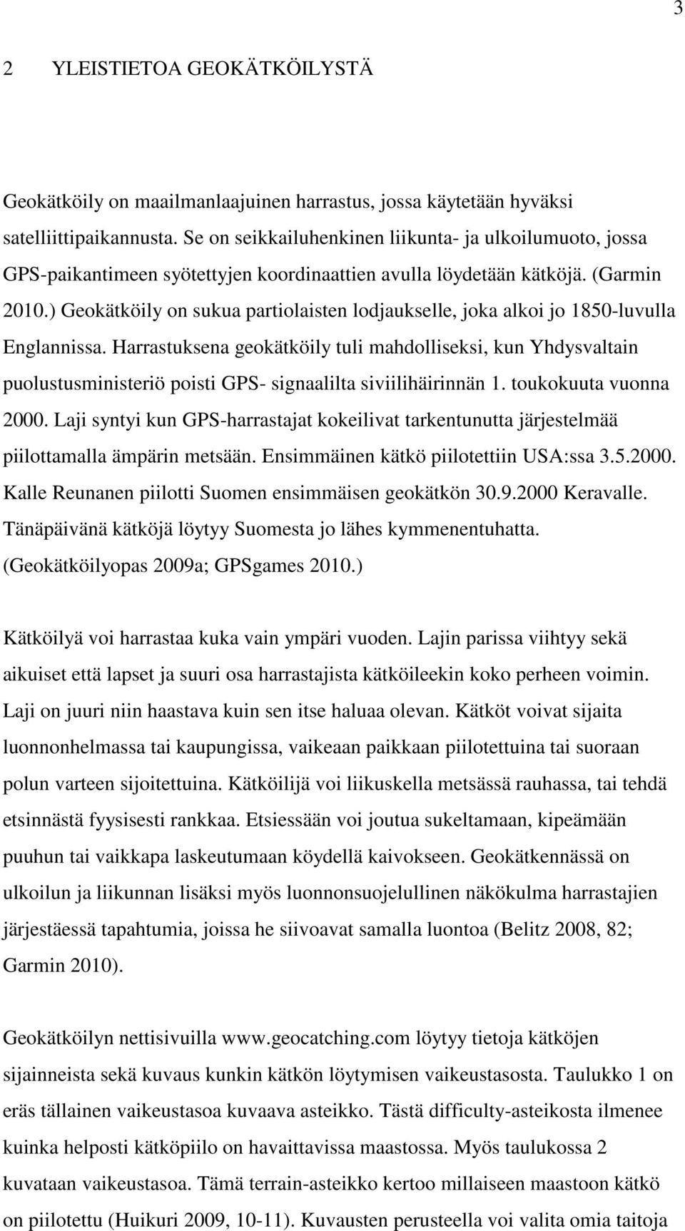 ) Geokätköily on sukua partiolaisten lodjaukselle, joka alkoi jo 1850-luvulla Englannissa.