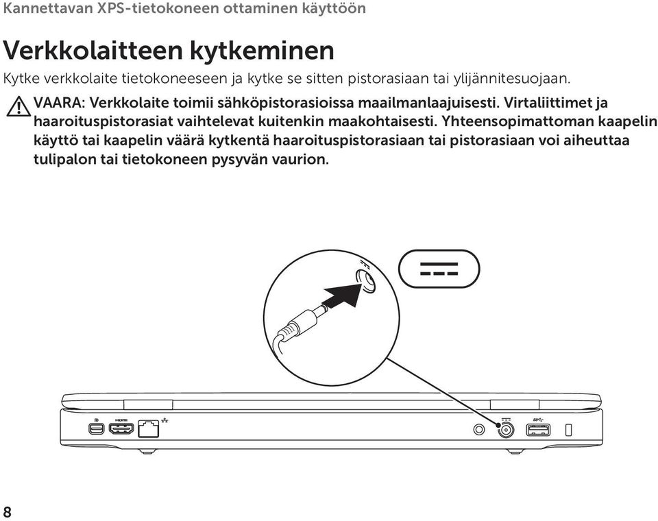 Virtaliittimet ja haaroituspistorasiat vaihtelevat kuitenkin maakohtaisesti.