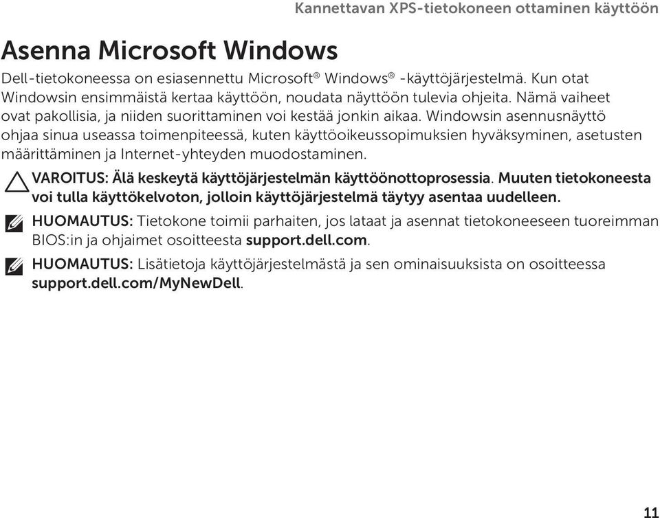 Windowsin asennusnäyttö ohjaa sinua useassa toimenpiteessä, kuten käyttöoikeussopimuksien hyväksyminen, asetusten määrittäminen ja Internet-yhteyden muodostaminen.