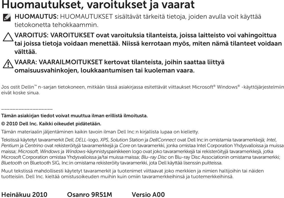 VAARA: VAARAILMOITUKSET kertovat tilanteista, joihin saattaa liittyä omaisuusvahinkojen, loukkaantumisen tai kuoleman vaara.