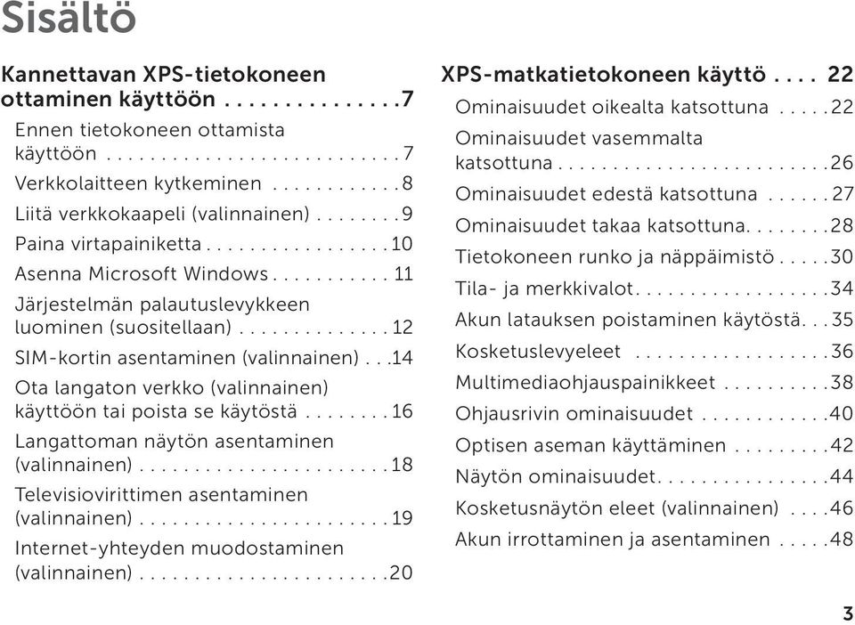 ..14 Ota langaton verkko (valinnainen) käyttöön tai poista se käytöstä........ 16 Langattoman näytön asentaminen (valinnainen)....................... 18 Televisiovirittimen asentaminen (valinnainen).