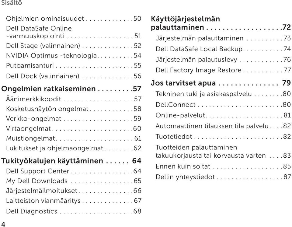 ..................59 Virtaongelmat......................60 Muistiongelmat..................... 61 Lukitukset ja ohjelmaongelmat........62 Tukityökalujen käyttäminen...... 64 Dell Support Center.