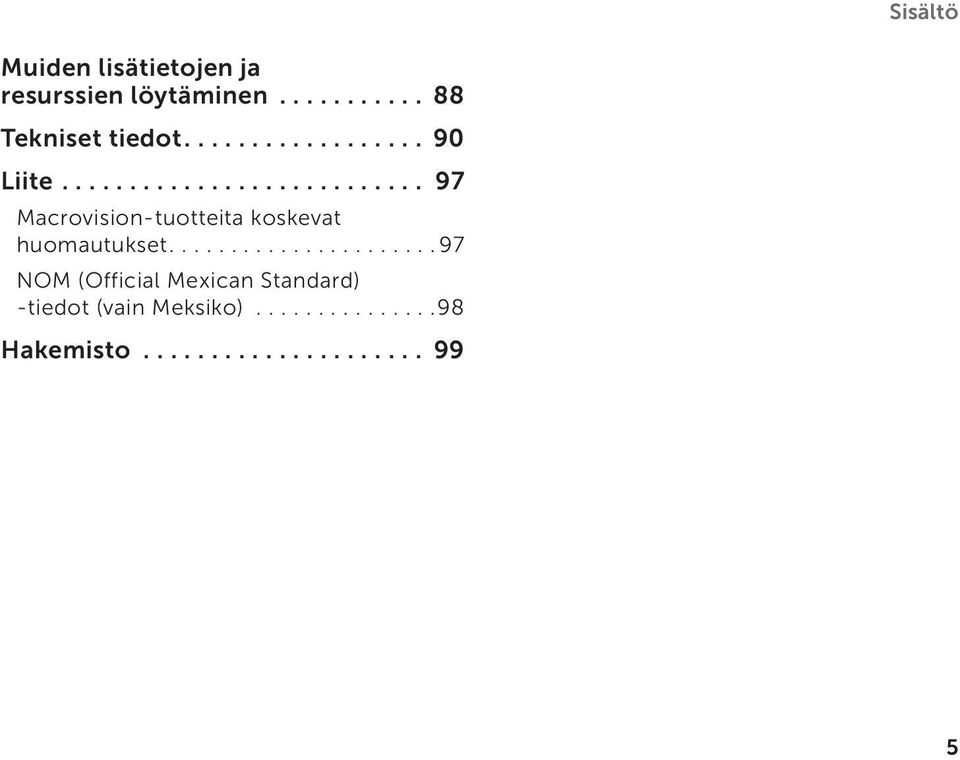 ..................... 97 NOM (Official Mexican Standard) -tiedot (vain Meksiko).