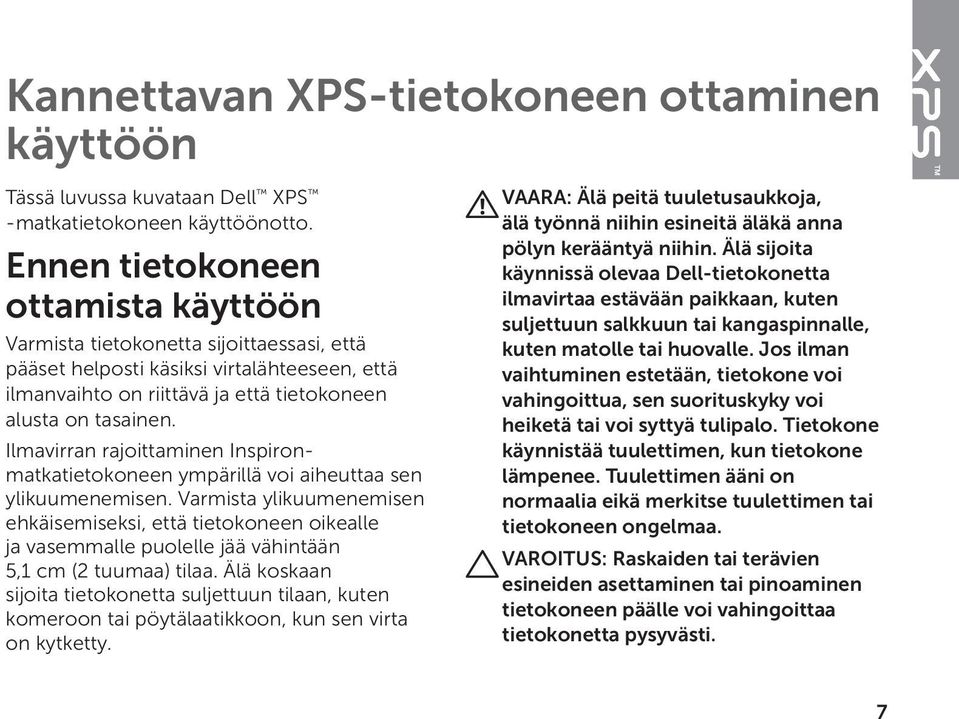 Ilmavirran rajoittaminen Inspironmatkatietokoneen ympärillä voi aiheuttaa sen ylikuumenemisen.