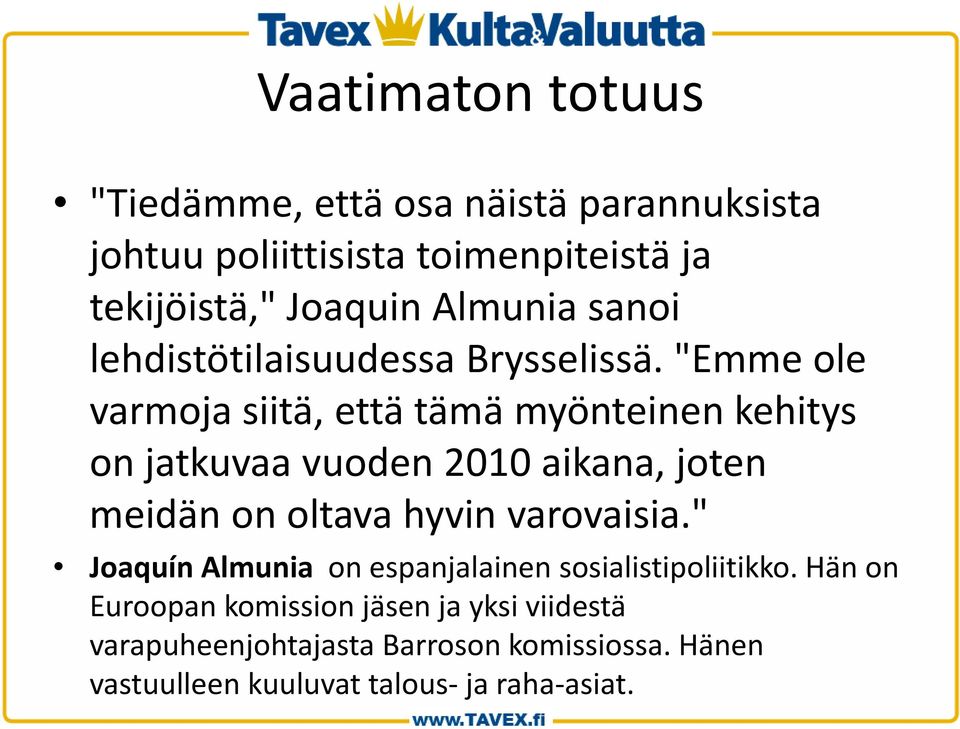 "Emme ole varmoja siitä, että tämä myönteinen kehitys on jatkuvaa vuoden 2010 aikana, joten meidän on oltava hyvin