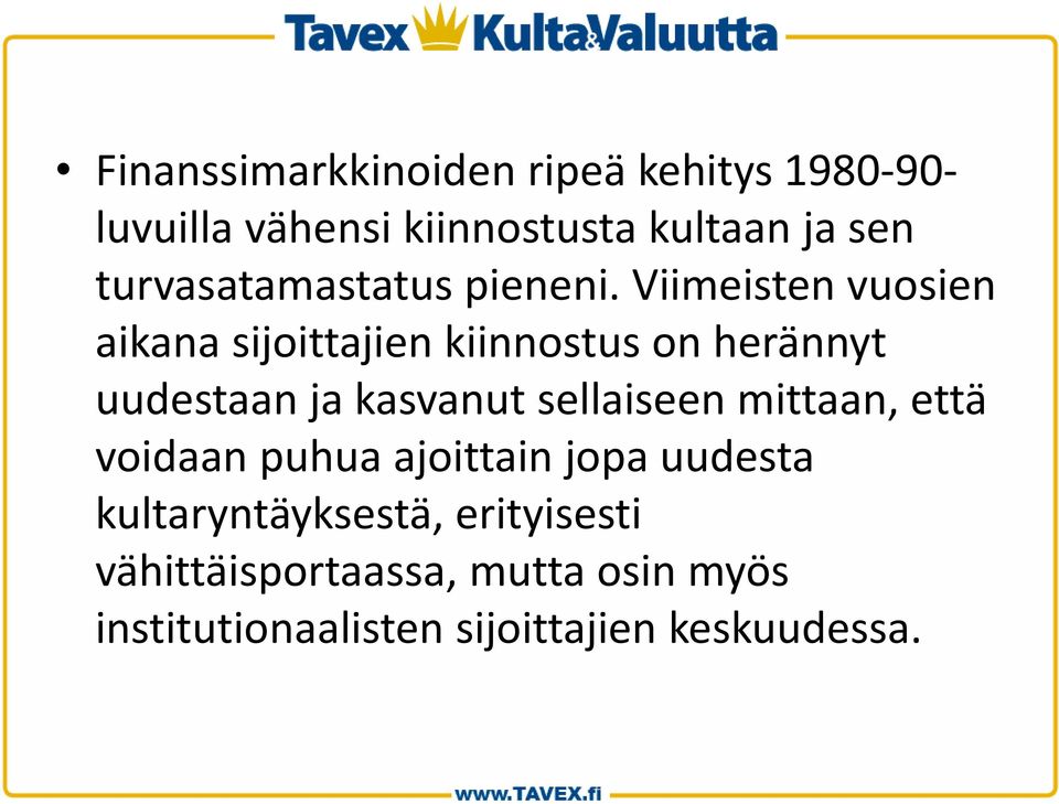 Viimeisten vuosien aikana sijoittajien kiinnostus on herännyt uudestaan ja kasvanut