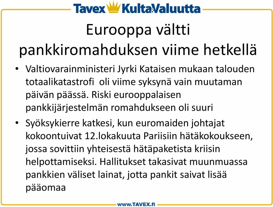 Riski eurooppalaisen pankkijärjestelmän romahdukseen oli suuri Syöksykierre katkesi, kun euromaiden johtajat kokoontuivat
