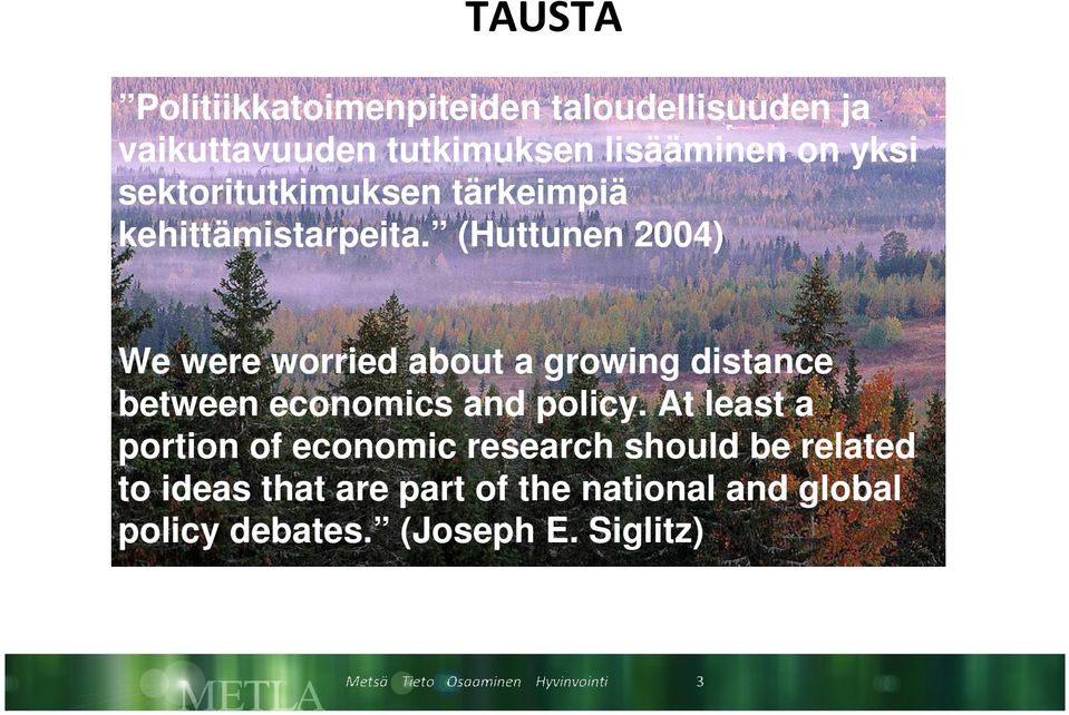 (Huttunen 2004) We were worried about a growing distance between economics and policy.