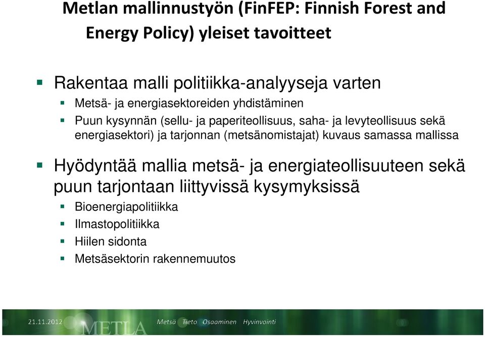 energiasektori) ja tarjonnan (metsänomistajat) kuvaus samassa mallissa Hyödyntää mallia metsä- ja energiateollisuuteen