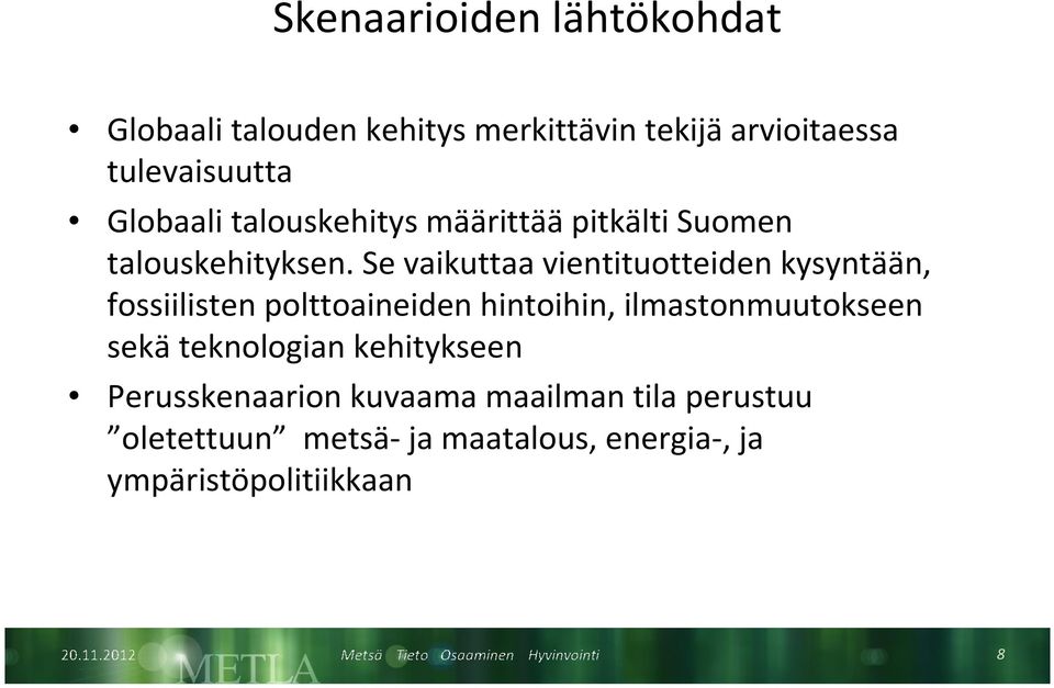 Se vaikuttaa vientituotteiden kysyntään, fossiilisten polttoaineiden hintoihin, ilmastonmuutokseen