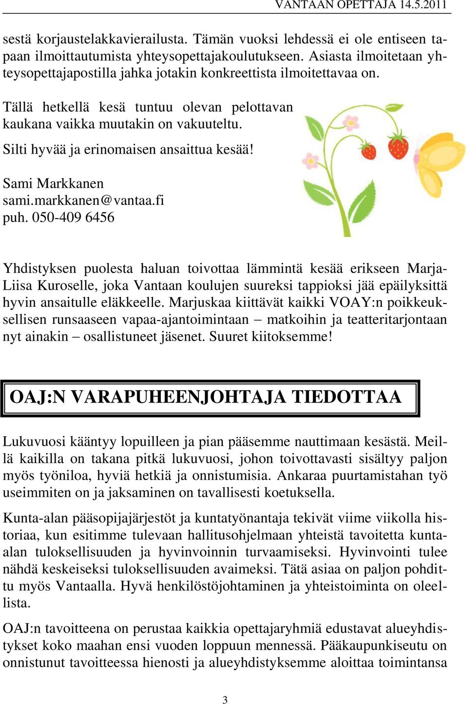 Silti hyvää ja erinomaisen ansaittua kesää! Sami Markkanen sami.markkanen@vantaa.fi puh.