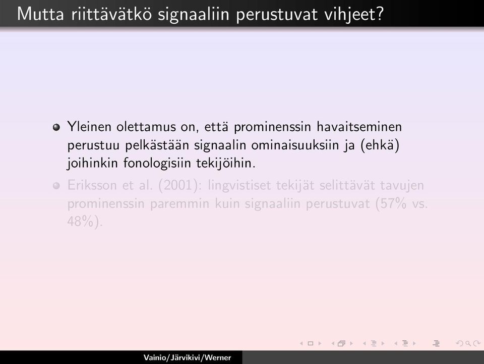 signaalin ominaisuuksiin ja (ehkä) joihinkin fonologisiin tekijöihin.