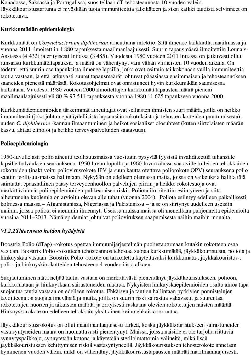 Kurkkumädän epidemiologia Kurkkumätä on Corynebacterium diphtherian aiheuttama infektio. Sitä ilmenee kaikkialla maailmassa ja vuonna 2011 ilmoitettiin 4 880 tapauksesta maailmanlaajuisesti.