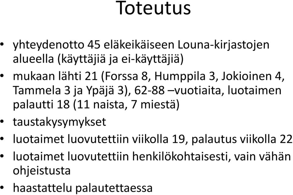 luotaimen palautti 18 (11 naista, 7 miestä) taustakysymykset luotaimet luovutettiin viikolla 19,