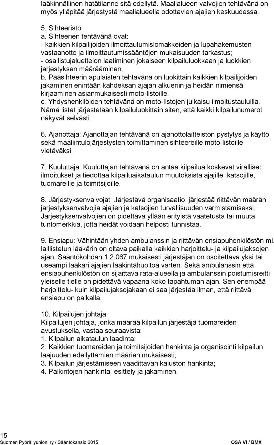 kilpailuluokkaan ja luokkien järjestyksen määrääminen; b.