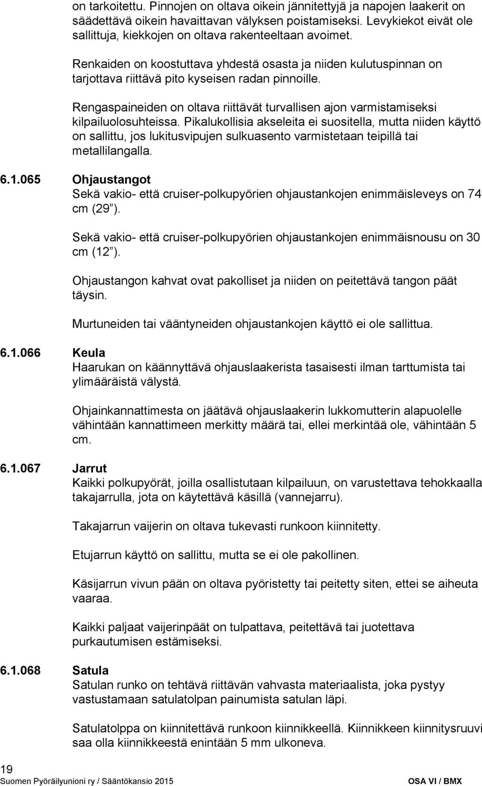 Rengaspaineiden on oltava riittävät turvallisen ajon varmistamiseksi kilpailuolosuhteissa.