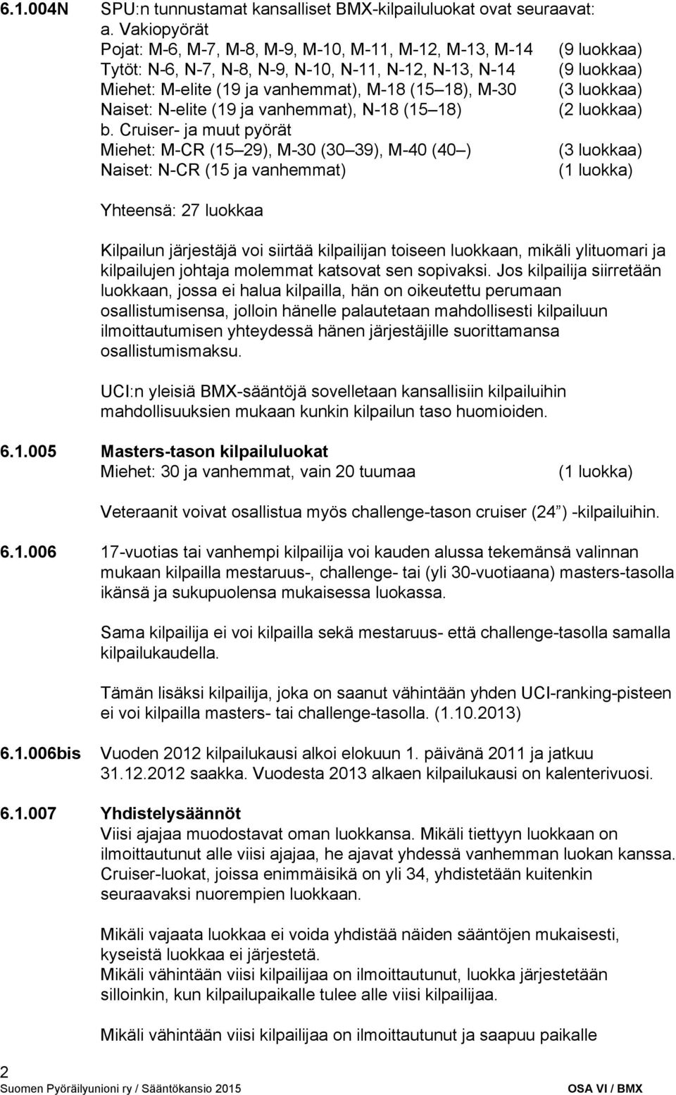 30 (3 luokkaa) Naiset: N elite (19 ja vanhemmat), N 18 (15 18) (2 luokkaa) b.