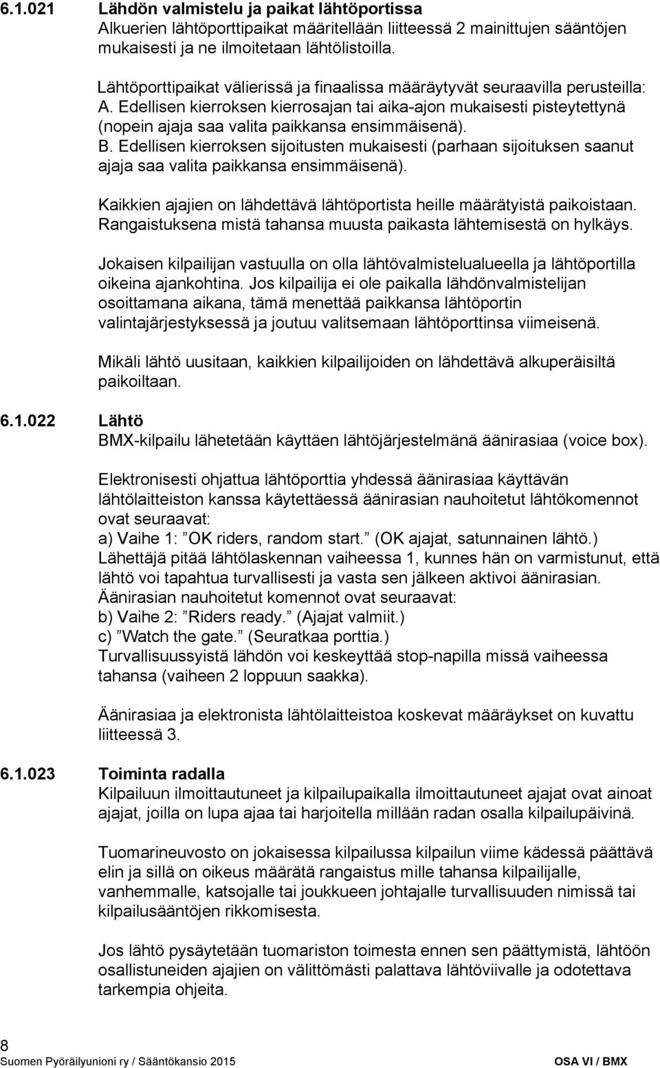 Edellisen kierroksen kierrosajan tai aika ajon mukaisesti pisteytettynä (nopein ajaja saa valita paikkansa ensimmäisenä). B.