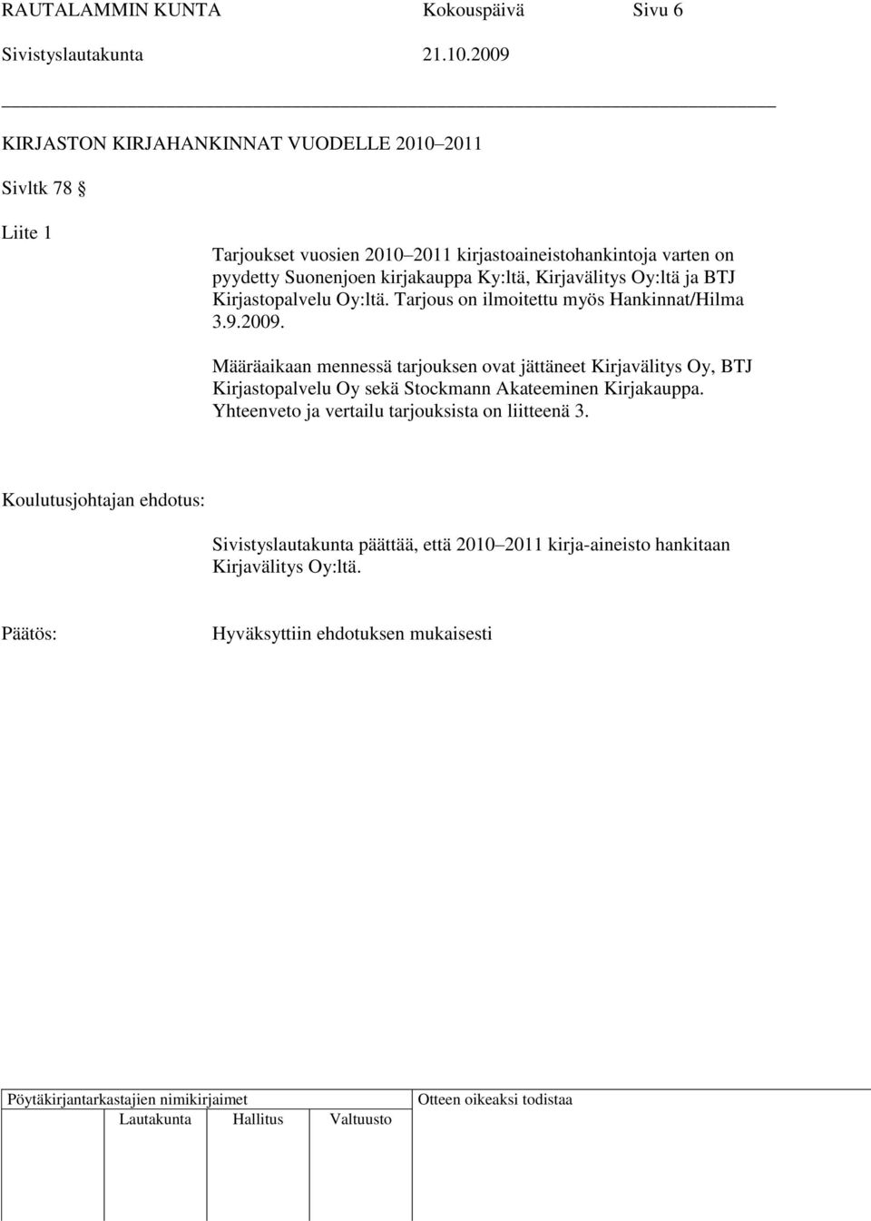 Tarjous on ilmoitettu myös Hankinnat/Hilma 3.9.2009.