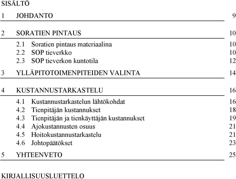 1 Kustannustarkastelun lähtökohdat 16 4.2 Tienpitäjän kustannukset 18 4.