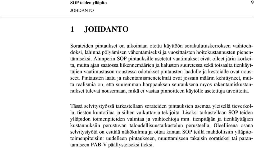 Alunperin SOP pintauksille asetetut vaatimukset eivät olleet järin korkeita, mutta ajan saatossa liikennemäärien ja kaluston suuretessa sekä toisaalta tienkäyttäjien vaatimustason noustessa odotukset