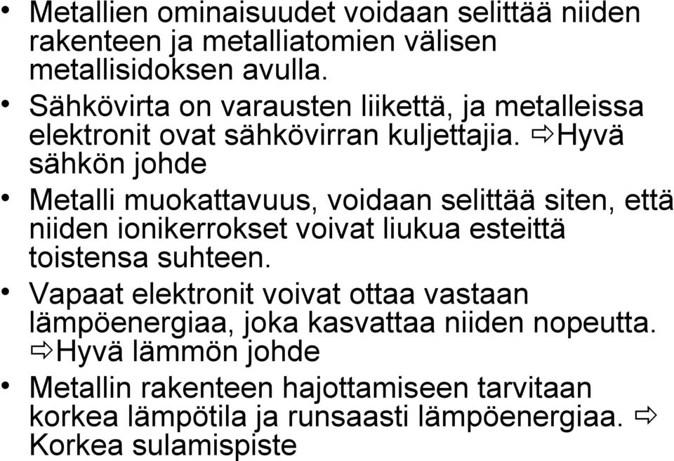 Hyvä sähkön johde Metalli muokattavuus, voidaan selittää siten, että niiden ionikerrokset voivat liukua esteittä toistensa suhteen.