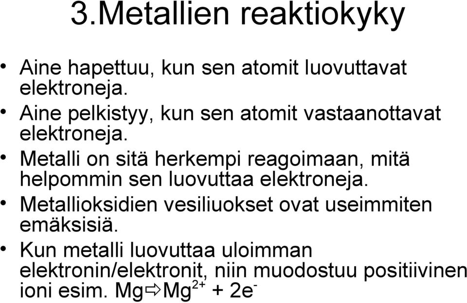 Metalli on sitä herkempi reagoimaan, mitä helpommin sen luovuttaa elektroneja.